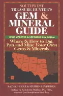 Délnyugati Kincsvadász drágakő- és ásványkalauz (6. kiadás): Hol és hogyan áshat, kutathat és bányászhat saját drágaköveket és ásványokat - Southwest Treasure Hunter's Gem and Mineral Guide (6th Edition): Where and How to Dig, Pan and Mine Your Own Gems and Minerals