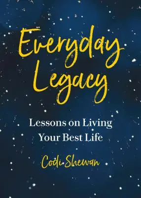 Hétköznapi örökség: Tanulságok a céltudatos élethez, most azonnal - Everyday Legacy: Lessons for Living with Purpose, Right Now