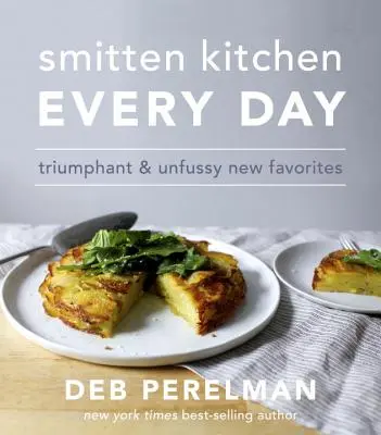 Smitten Kitchen Every Day: Diadalmas és igénytelen új kedvencek: A Cookbook - Smitten Kitchen Every Day: Triumphant and Unfussy New Favorites: A Cookbook