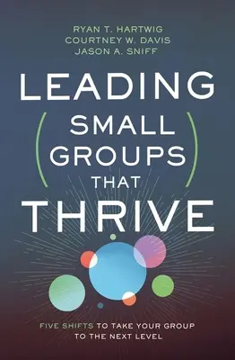 Leading Small Groups That Thrive: Öt váltás a csoportod következő szintre emeléséhez - Leading Small Groups That Thrive: Five Shifts to Take Your Group to the Next Level