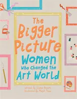 Bigger Picture - Nők, akik megváltoztatták a művészvilágot - Bigger Picture - Women Who Changed the Art World