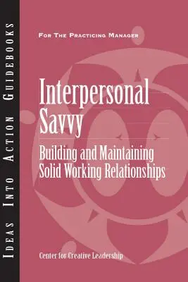 Interpersonal Savvy: Szilárd munkakapcsolatok kiépítése és fenntartása - Interpersonal Savvy: Building and Maintaining Solid Working Relationships