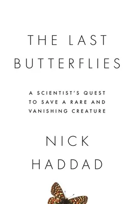 Az utolsó pillangók: Egy tudós küldetése egy ritka és eltűnőben lévő élőlény megmentésére - The Last Butterflies: A Scientist's Quest to Save a Rare and Vanishing Creature