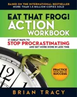 Eat That Frog! Action Workbook: 21 nagyszerű módszer arra, hogyan hagyd abba a halogatást és csinálj többet kevesebb idő alatt - Eat That Frog! Action Workbook: 21 Great Ways to Stop Procrastinating and Get More Done in Less Time