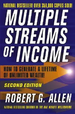 A jövedelem többszörös forrásai: Hogyan teremtsünk egy életen át korlátlan vagyont? - Multiple Streams of Income: How to Generate a Lifetime of Unlimited Wealth