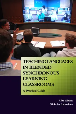 Nyelvtanítás kevert szinkron tanítási osztálytermekben: Gyakorlati útmutató - Teaching Languages in Blended Synchronous Learning Classrooms: A Practical Guide