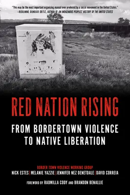 Red Nation Rising: Bordertown erőszakától az őslakosok felszabadulásáig - Red Nation Rising: From Bordertown Violence to Native Liberation