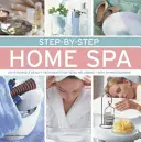 Step-By-Step Home Spa: Do-It-Yourself Beauty Treatments for Total Well-Being - 70 fotóval - Step-By-Step Home Spa: Do-It-Yourself Beauty Treatments for Total Well-Being - With 70 Photographs