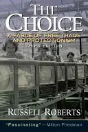 A választás: A szabadkereskedelem és a védelem meséje - The Choice: A Fable of Free Trade and Protection