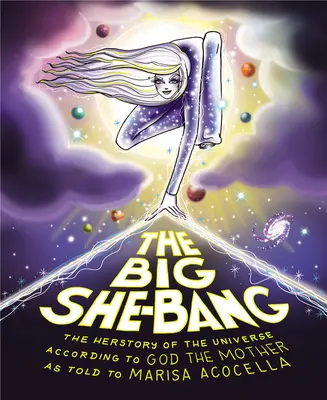 The Big She-Bang: A világegyetem története az Istenanya szerint - The Big She-Bang: The Herstory of the Universe According to God the Mother