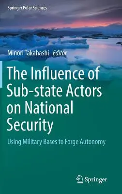 A szubállami szereplők hatása a nemzetbiztonságra: A katonai bázisok felhasználása az autonómia megteremtésére - The Influence of Sub-State Actors on National Security: Using Military Bases to Forge Autonomy