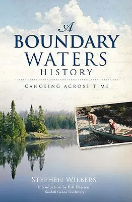 A Boundary Waters History: Kenuzás az idők során - A Boundary Waters History: Canoeing Across Time