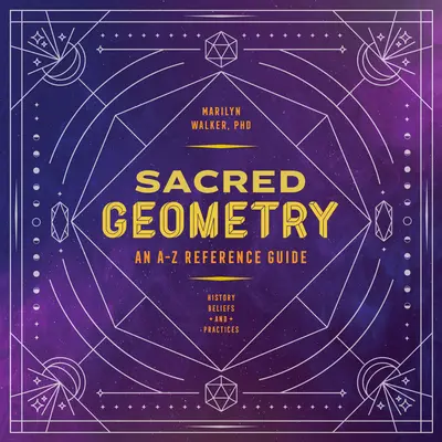 Szent geometria: A-Z referencia kézikönyv - Sacred Geometry: An A-Z Reference Guide