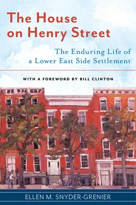 The House on Henry Street: Egy Lower East Side-i település végigélése - The House on Henry Street: The Enduring Life of a Lower East Side Settlement