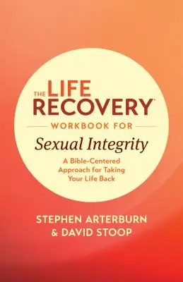 The Life Recovery Workbook for Sexual Integrity: A Bible-Centered Approach for Taking Your Life Back (Bibliaközpontú megközelítés az életed visszaszerzéséhez) - The Life Recovery Workbook for Sexual Integrity: A Bible-Centered Approach for Taking Your Life Back