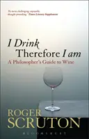 Iszom, tehát vagyok: A filozófus útmutatója a borhoz - I Drink Therefore I Am: A Philosopher's Guide to Wine