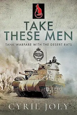 Vegyétek ezeket az embereket! Tankháború a sivatagi patkányokkal - Take These Men: Tank Warfare with the Desert Rats