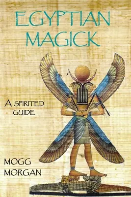 Egyiptomi mágia: egy szellemes útmutató - Egyptian Magick: a spirited guide