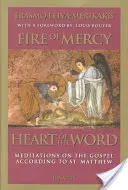 Az irgalom tüze, az Ige szíve: Elmélkedések a Szent Máté evangéliumáról - Fire of Mercy, Heart of the Word: Meditations on the Gospel According to Saint Matthew