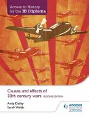 Hozzáférés a történelemhez az Ib-diplomához: A 20. századi háborúk okai és hatásai Második kiadás - Access to History for the Ib Diploma: Causes and Effects of 20th-Century Wars Second Edition