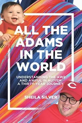 A világ összes Ádámja: A félelem és a félelem megértése az autizmusban Egy harmincéves utazás - All the Adams in the World: Understanding the Awe and Awful in Autism A Thirty-Year Journey