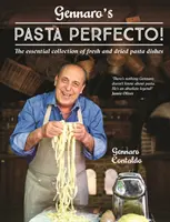 Gennaro's Pasta Perfecto! - A friss és szárított tésztaételek alapvető gyűjteménye - Gennaro's Pasta Perfecto! - The essential collection of fresh and dried pasta dishes