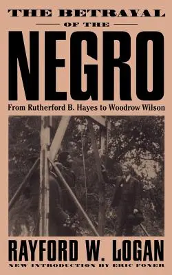 A négerek elárulása Rutherford B. Hayestől Woodrow Wilsonig - The Betrayal of the Negro, from Rutherford B. Hayes to Woodrow Wilson