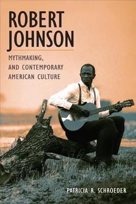 Robert Johnson, a mítoszkészítés és a kortárs amerikai kultúra - Robert Johnson, Mythmaking, and Contemporary American Culture