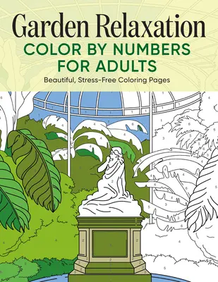 Kerti pihenés Színezd ki a számokat felnőtteknek: Gyönyörű, stresszmentes színező oldalak - Garden Relaxation Color by Numbers for Adults: Beautiful, Stress-Free Coloring Pages