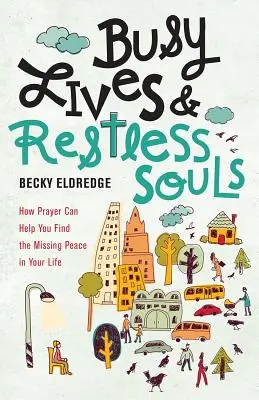 Elfoglalt életek és nyugtalan lelkek: Hogyan segíthet az ima megtalálni a hiányzó békét az életedben? - Busy Lives and Restless Souls: How Prayer Can Help You Find the Missing Peace in Your Life