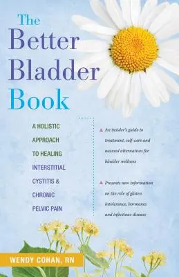 A jobb hólyagkönyv: Interstitialis cystitis és krónikus kismedencei fájdalom gyógyításának holisztikus megközelítése. - The Better Bladder Book: A Holistic Approach to Healing Interstitial Cystitis & Chronic Pelvic Pain