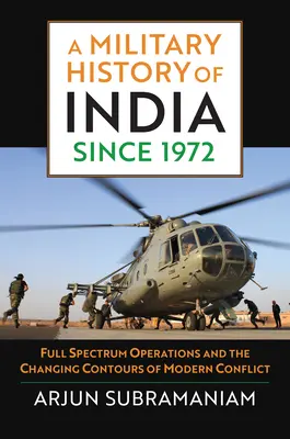 India katonai története 1972 óta: Teljes spektrumú műveletek és a modern konfliktus változó körvonalai - A Military History of India Since 1972: Full Spectrum Operations and the Changing Contours of Modern Conflict