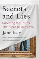 Titkok és hazugságok: Túlélni az igazságokat, amelyek megváltoztatják az életünket - Secrets and Lies: Surviving the Truths That Change Our Lives