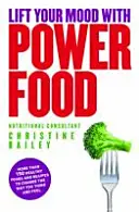 Lift Your Mood with Power Food - Több mint 150 egészséges étel és recept, hogy megváltoztassa a gondolkodását és az érzéseit - Lift Your Mood with Power Food - More than 150 healthy foods and recipes to change the way you think and feel