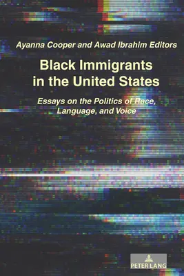 Fekete bevándorlók az Egyesült Államokban: Esszék a faj, a nyelv és a hang politikájáról - Black Immigrants in the United States: Essays on the Politics of Race, Language, and Voice