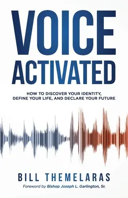 Voice-Activated: Hogyan fedezd fel az identitásodat, határozd meg az életedet, és nyilvánítsd ki a jövődet - Voice-Activated: How to Discover Your Identity, Define Your Life, and Declare Your Future