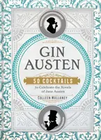 Gin Austen: 50 koktél Jane Austen regényeinek ünneplésére - Gin Austen: 50 Cocktails to Celebrate the Novels of Jane Austen