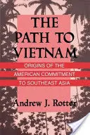 Az út Vietnamba: Az amerikai elkötelezettség eredete Délkelet-Ázsiában - The Path to Vietnam: Origins of the American Commitment to Southeast Asia