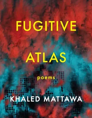 Szökevény atlasz: Poems - Fugitive Atlas: Poems