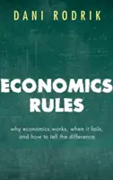 A közgazdaságtan szabályai - Miért működik a közgazdaságtan, mikor bukik el, és hogyan lehet megkülönböztetni őket - Economics Rules - Why Economics Works, When It Fails, and How To Tell The Difference