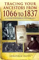 Őseink nyomon követése 1066-tól 1837-ig: Útmutató családtörténészek számára - Tracing Your Ancestors from 1066 to 1837: A Guide for Family Historians