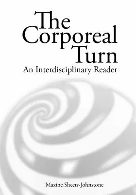 The Corporeal Turn: Interdiszciplináris olvasmány - The Corporeal Turn: An Interdisciplinary Reader