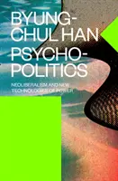 Pszichopolitika - neoliberalizmus és a hatalom új technológiái - Psychopolitics - Neoliberalism and New Technologies of Power