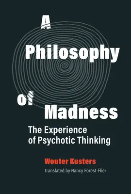 Az őrület filozófiája: A pszichotikus gondolkodás tapasztalata - A Philosophy of Madness: The Experience of Psychotic Thinking