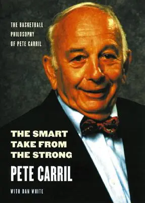 Az erősek okos vétele: Pete Carril kosárlabda-filozófiája - The Smart Take from the Strong: The Basketball Philosophy of Pete Carril