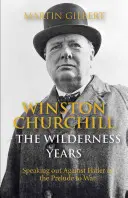 Winston Churchill: Churchill Churchill: A vadon évei: Hitler elleni beszéd a háború előjátékában - Winston Churchill: The Wilderness Years: Speaking Out Against Hitler in the Prelude to War