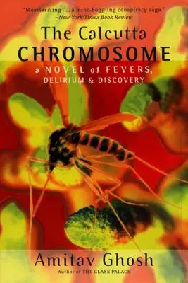 A kalkuttai kromoszóma: Láz, delírium és felfedezések regénye - The Calcutta Chromosome: A Novel of Fevers, Delirium & Discovery