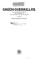 Zöld gerillák: Környezetvédelmi konfliktusok és kezdeményezések Latin-Amerikában és a Karib-térségben - Olvasókönyv - Green Guerrillas: Environmental Conflicts and Initiatives in Latin America and the Caribbean-A Reader