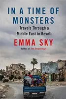 Szörnyek idején: Utazás a lázadó Közel-Keleten - In a Time of Monsters: Travels Through a Middle East in Revolt