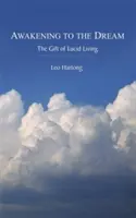 Az álomra ébredés: A világos élet ajándéka - Awakening to the Dream: The Gift of Lucid Living